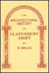 The Architectural History of Glastonbury Abbey - Robert Willis