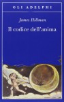 Il codice dell'anima. Carattere, vocazione, destino - James Hillman, A. Bottini