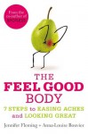 The Feel Good Body: 7 Steps to Easing Aches and Looking Great - Anna-Louise Bouvier, Jennifer Fleming