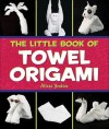 The Little Book of Towel Origami - Alison Jenkins