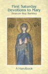 First Saturday Devotions to Mary: A Handbook - Roy Barkley