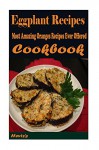 Gluten Free Eggplant Recipes : Most Amazing Eggplant Recipes Ever Offered - Heviz's