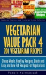 Vegetarian Value Pack 4 - 201 Vegetarian Recipes - Cheap Meals, Healthy Recipes, Quick and Easy and Low Fat Recipes For Vegetarians (Vegetarian Cookbook and Vegetarian Recipes Collection) - Pamela Kazmierczak
