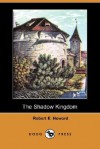 The Shadow Kingdom (Dodo Press) - Robert E. Howard