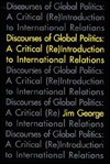 Discourses of Global Politics: A Critical (Re)Introduction to International Relations - Jim George