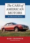 The Cars of American Motors: An Illustrated History - Marc Cranswick