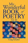 My Wonderful Book of Poetry Vol. III - Craig Schaber