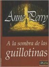 A La Sombra De La Guillotina - Anne Perry