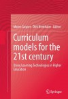 Curriculum Models for the 21st Century: Using Learning Technologies in Higher Education - Maree Gosper, Dirk Ifenthaler