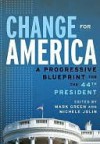Change for America a Progressive Blueprint for the: A Progressive Blueprint for the 44th President - Mark J. Green, Michele Jolin