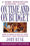 On Time and On Budget: A Home Renovation Survival Guide - John Rusk