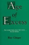 Age of Excess: The United States from 1877 to 1914 - Ray Ginger