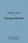 Norman Britain (Barnes & Noble Digital Library) - William Hunt