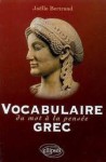 Vocabulaire grec : Du mot à la pensée - Joëlle Bertrand, Jacqueline de Romilly