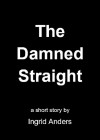 The Damned Straight - A Short Story - Ingrid Anders, Annie Smith