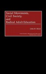 Social Movements, Civil Society, and Radical Adult Education - John D. Holst