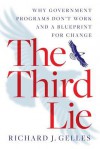 The Third Lie: Why Government Programs Don't Work-and a Blueprint for Change - Richard J Gelles