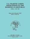 U.S. Marine Corps Operations in the Dominican Republic, April-June 1965 (Ocassional Paper Series, United States Marine Corps History and Museums Division) - Jack K. Ringler, Henry I. Shaw Jr., United States Marine Corps