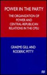 Power in the Party: The Organization of Power and Central-Republican Relations in the Cpsu - Graeme J. Gill, Roderic Pitty