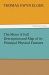 The Moon A Full Description and Map of its Principal Physical Features (TREDITION CLASSICS) - Thomas Gwyn Elger