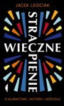 Wieczne strapienie. O kłamstwie, historii i kościele - Jacek Leociak