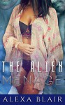 ALIEN ROMANCE: The Alien Menage: [MMF SciFi Menage Threesome Romance] (Paranormal New Adult Contemporary Short Stories) - Alexa Blair