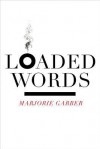 Loaded Words - Marjorie Garber