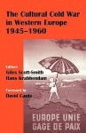 The Cultural Cold War in Western Europe, 1945-1960 - Giles Scott-Smith, G. Scott-Smith