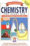 Janice VanCleave's Chemistry for Every Kid: 101 Easy Experiments that Really Work (Science for Every Kid Series) - Janice VanCleave