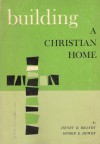 Building a Christian Home - Henry R. Brandt, Homer E. Dowdy