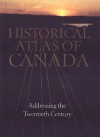 Historical Atlas of Canada: Volume III: Addressing the Twentieth Century - Donald Kerr Jr., Deryck W. Holdsworth