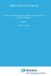 Prelude To Galileo: Essays On Medieval And Sixteenth Century Sources Of Galileo's Thought (Boston Studies In The Philosophy Of Science) - William A. Wallace