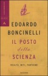 Il posto della scienza. Realtà, miti, fantasmi - Edoardo Boncinelli