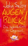 Augenblick!: Die heilende Kraft der Gegenwart (German Edition) - John Selby, Michael Wallosek