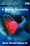 A Mortal Antipathy - Oliver Wendell Holmes Sr.