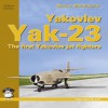 Yakovlev YAK-23: The First Yakovlev Jet Fighters - Marian Mikolajczuk, Artur Juszczak, Marek Radomski Marek