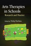 Arts Therapies in Schools: Research and Practice - Vicky Karkou