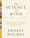 The Science of Mind: The Complete Edition - Ernest Holmes