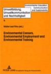 Environmental Careers, Environmental Employment and Environmental Training: International Approaches and Contexts - Corinna Dahlgrun, Walter Leal Filho