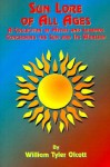 Sun Lore of All Ages: A Collection of Myths and Legends Concerning the Sun and Its Worship - William Tyler Olcott, Tedd St Rain