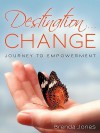 Destination ... Change: Journey to Empowerment - Brenda Jones