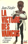 La victoire des vaincus: oppression et résistance culturelle - Jean Ziegler