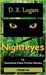 Nighteyes: 15 Serialized Flash Fiction Stories, 1 Strange Tale - D.X. Logan