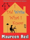 I Did Write What I Know - Maureen Reil