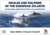 Whales And Dolphins Of The European Atlantic: The Bay Of Biscay, English Channel, Celtic Sea And Coastal Sw Ireland (2nd Edition) - Dylan Walker, Graeme Cresswell