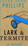 Lark and Termite [DECKLE EDGE] (Hardcover) - Jayne Anne Phillips