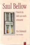 Damit du dich an mich erinnerst/Ein Diebstahl: Zwei Novellen - Saul Bellow