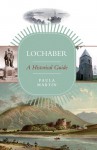 Lochaber: A Historical Guide - Paula Martin