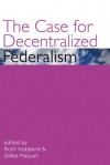 The Case for Decentralized Federalism - Ruth Hubbard, Gilles Paquet