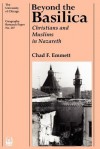 Beyond the Basilica: Christians and Muslims in Nazareth - Chad F. Emmett